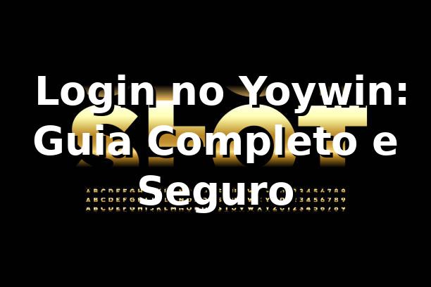 ⭐ Login no Yoywin: Guia Completo e Seguro